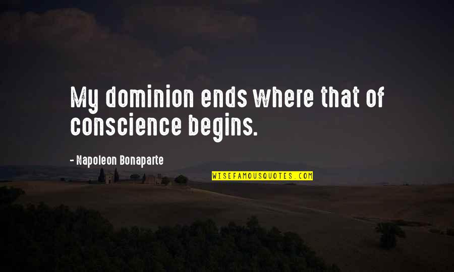 Where Is Your Conscience Quotes By Napoleon Bonaparte: My dominion ends where that of conscience begins.