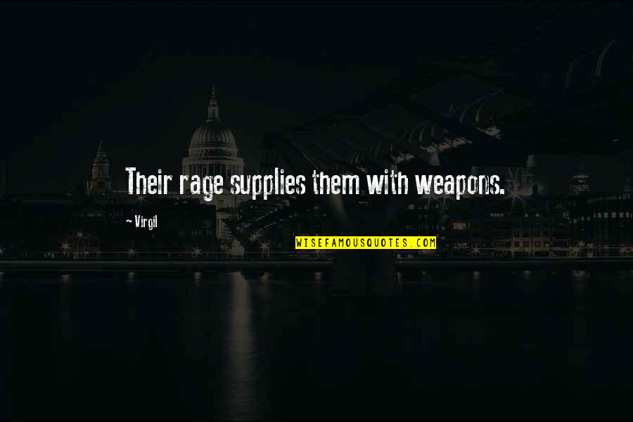 Where Life Begins Quotes By Virgil: Their rage supplies them with weapons.