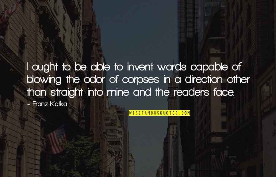 Where's Poppa Quotes By Franz Kafka: I ought to be able to invent words