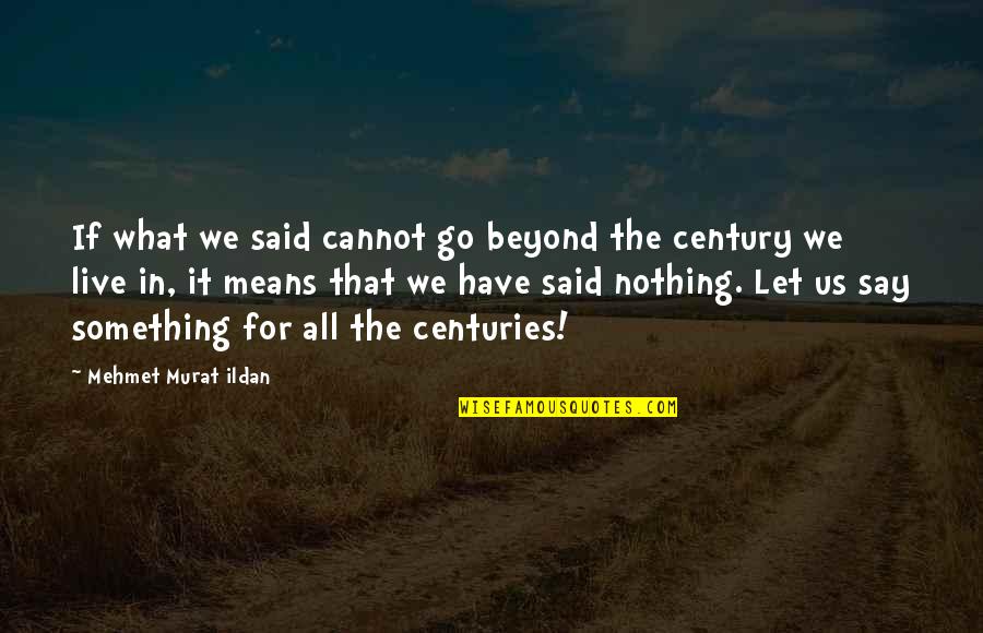 Whetehr Quotes By Mehmet Murat Ildan: If what we said cannot go beyond the