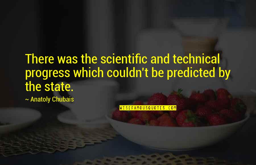 Which There Quotes By Anatoly Chubais: There was the scientific and technical progress which