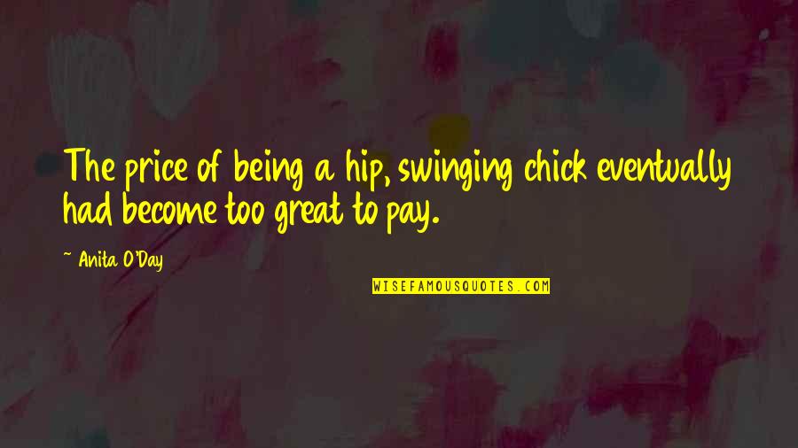 Whiche Quotes By Anita O'Day: The price of being a hip, swinging chick
