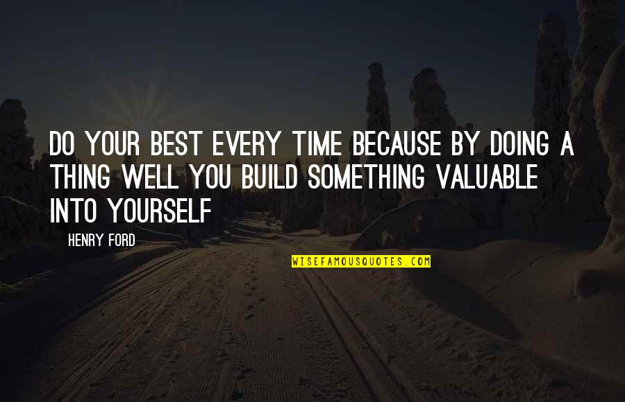 While Everyone Else Is Sleeping Quotes By Henry Ford: Do your best every time because by doing