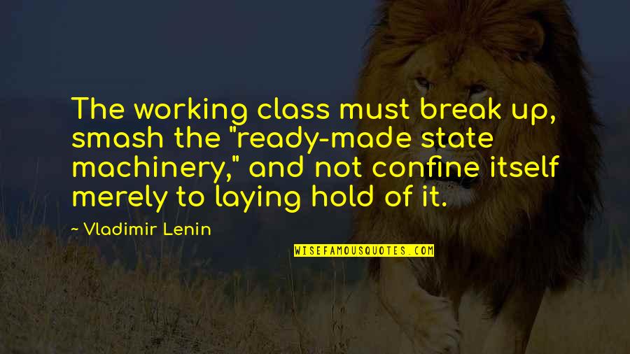 While There Is Life There Is Hope Quotes By Vladimir Lenin: The working class must break up, smash the