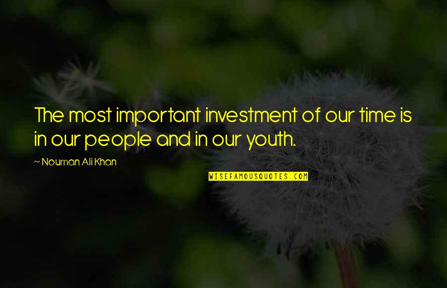 Whiled Pies Quotes By Nouman Ali Khan: The most important investment of our time is