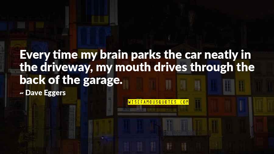 Whills Clone Quotes By Dave Eggers: Every time my brain parks the car neatly