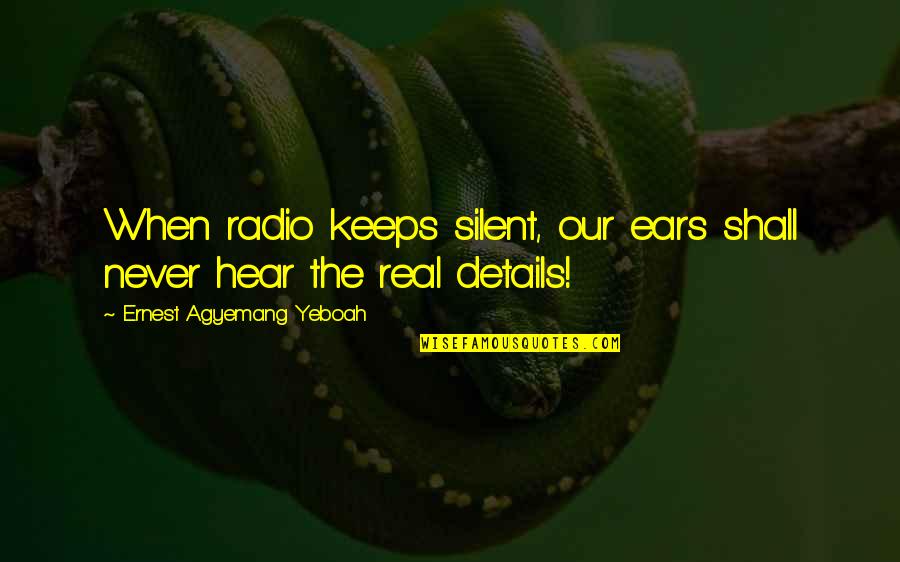 Whimper Like A Kitten Quotes By Ernest Agyemang Yeboah: When radio keeps silent, our ears shall never