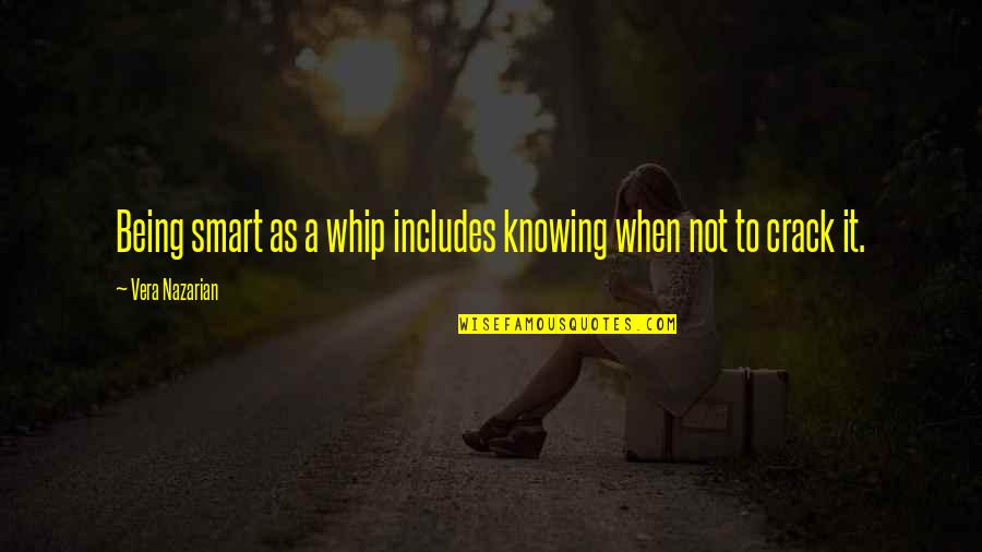 Whip Quotes By Vera Nazarian: Being smart as a whip includes knowing when