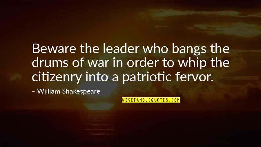 Whip Quotes By William Shakespeare: Beware the leader who bangs the drums of