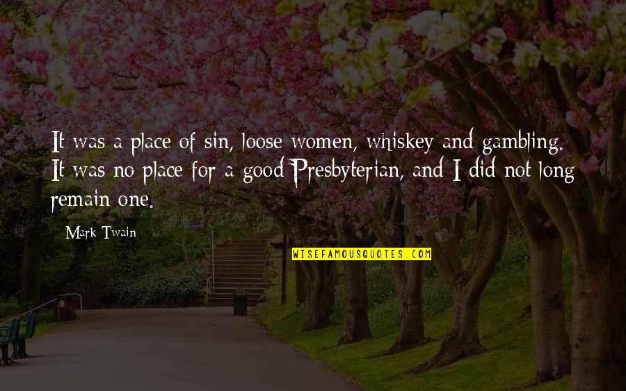 Whiskey And Women Quotes By Mark Twain: It was a place of sin, loose women,