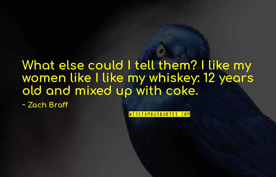 Whiskey And Women Quotes By Zach Braff: What else could I tell them? I like