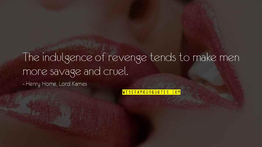 Whispery Synonym Quotes By Henry Home, Lord Kames: The indulgence of revenge tends to make men