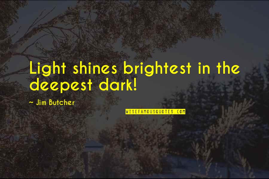 Whitchurch Stouffville Quotes By Jim Butcher: Light shines brightest in the deepest dark!