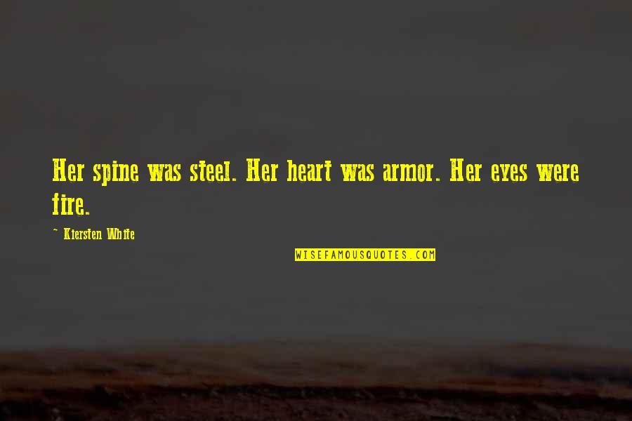 White Armor Quotes By Kiersten White: Her spine was steel. Her heart was armor.