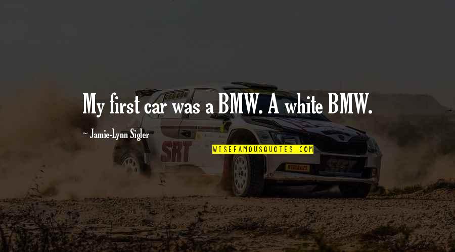 White Car Quotes By Jamie-Lynn Sigler: My first car was a BMW. A white