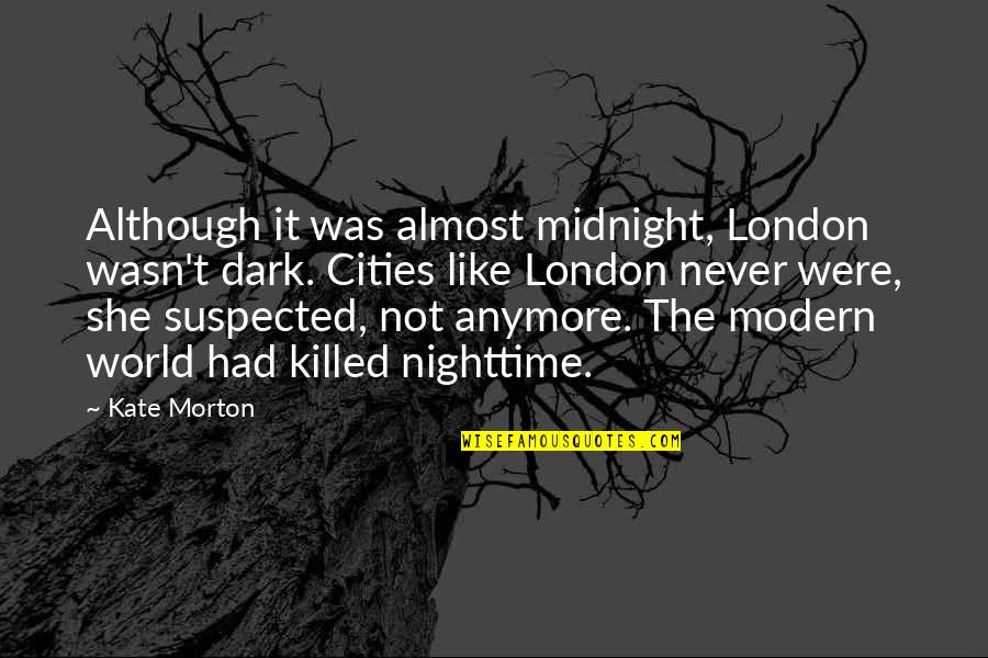 White Cats Quotes By Kate Morton: Although it was almost midnight, London wasn't dark.