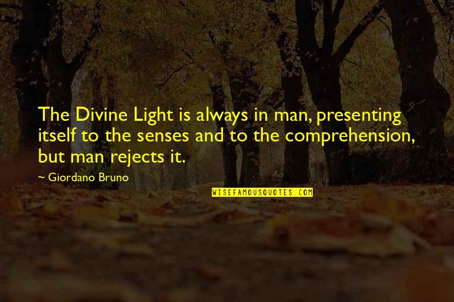 White Collar Lexicon Quotes By Giordano Bruno: The Divine Light is always in man, presenting