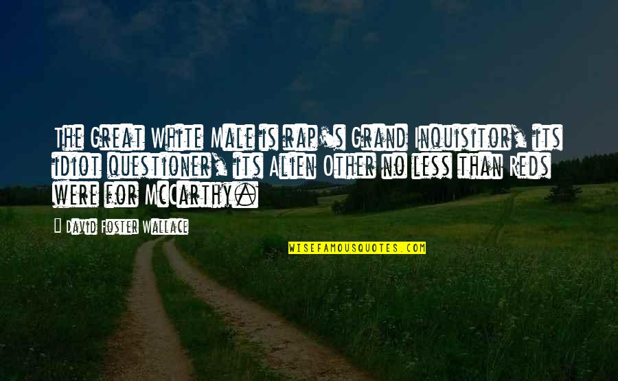 White Male Quotes By David Foster Wallace: The Great White Male is rap's Grand Inquisitor,