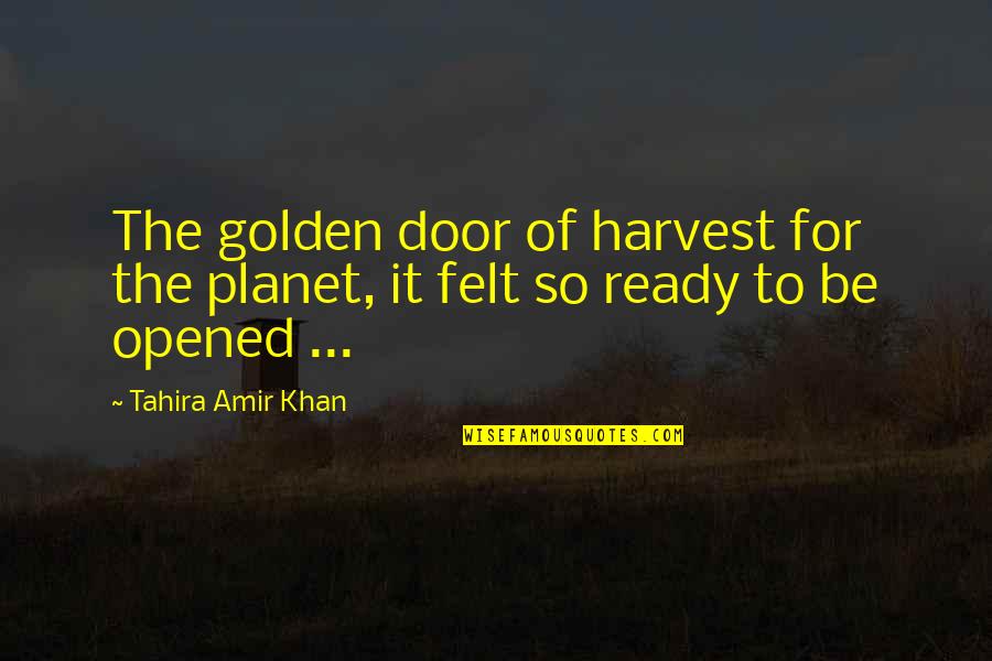 Whitefeather Organics Quotes By Tahira Amir Khan: The golden door of harvest for the planet,