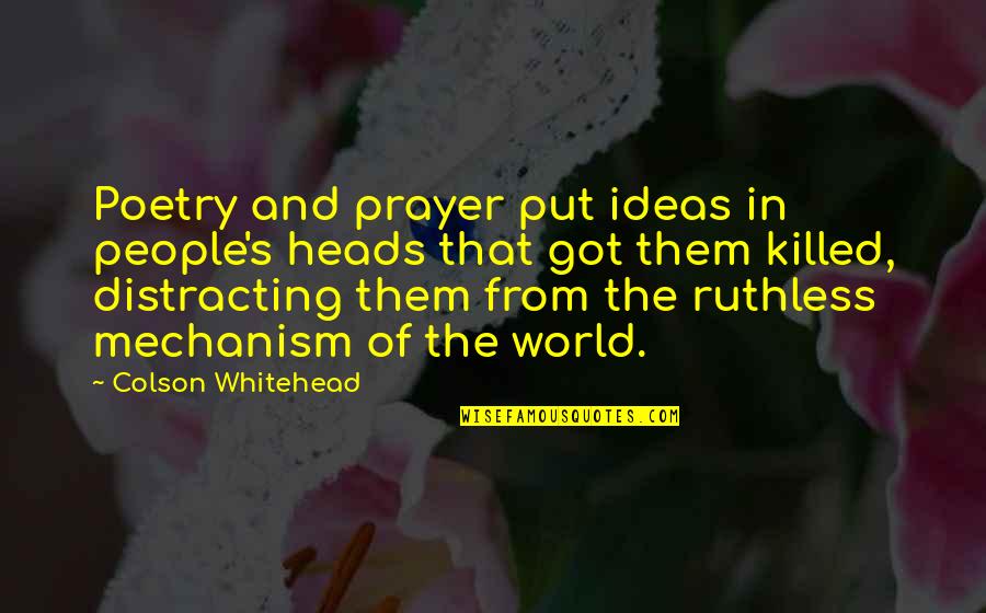 Whitehead Quotes By Colson Whitehead: Poetry and prayer put ideas in people's heads