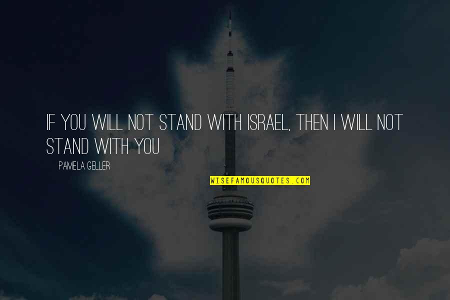 Whitened Filipino Quotes By Pamela Geller: If you will not stand with Israel, then