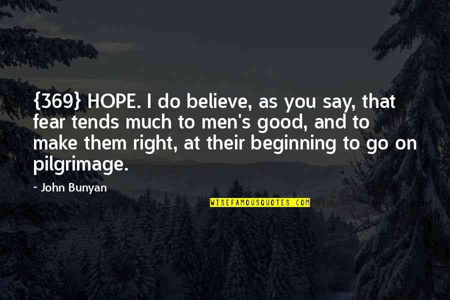 Whitewall Galleries Quotes By John Bunyan: {369} HOPE. I do believe, as you say,