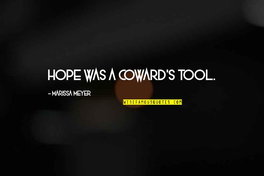 Whitewings Instruction Quotes By Marissa Meyer: Hope was a coward's tool.