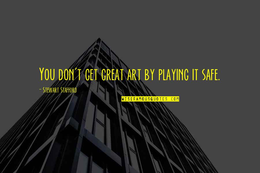 Whitewings Instruction Quotes By Stewart Stafford: You don't get great art by playing it