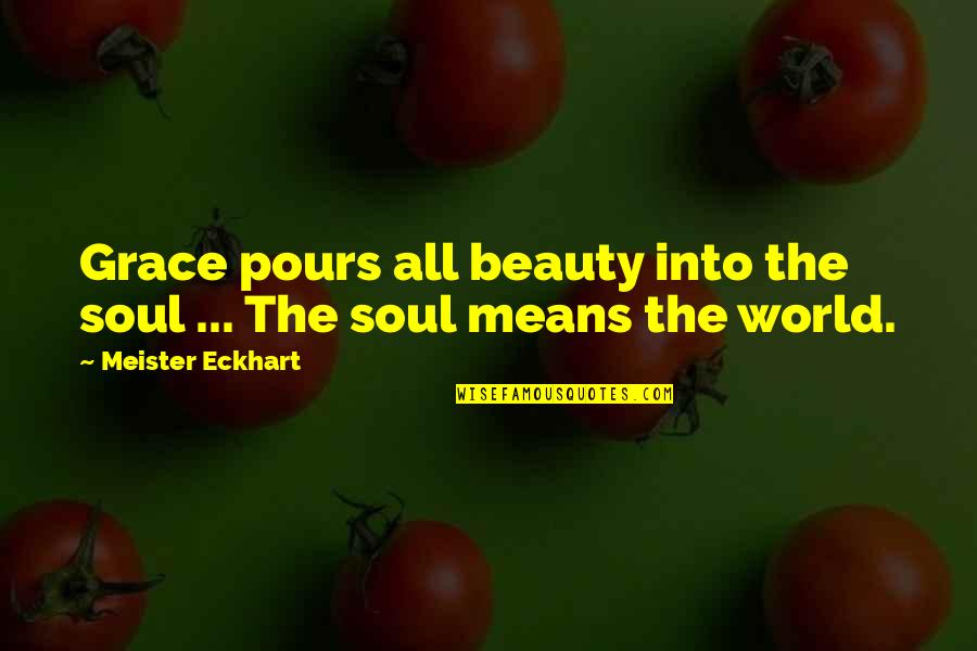 Whitlam Group Quotes By Meister Eckhart: Grace pours all beauty into the soul ...