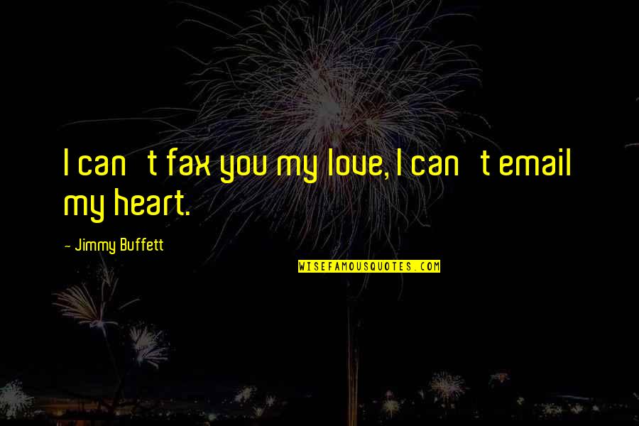 Whitlee Layne Quotes By Jimmy Buffett: I can't fax you my love, I can't