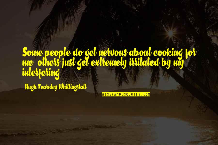 Whittingstall Quotes By Hugh Fearnley-Whittingstall: Some people do get nervous about cooking for