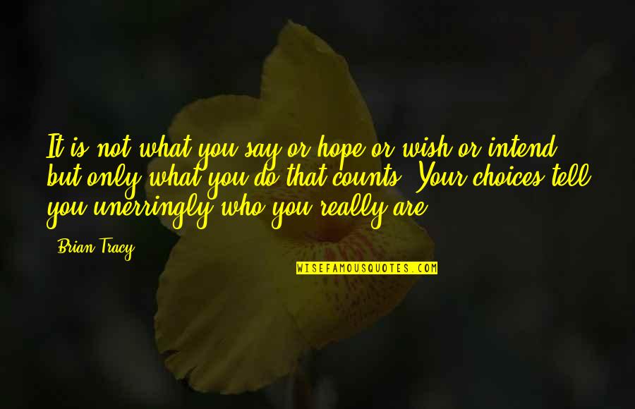 Who Are You Really Quotes By Brian Tracy: It is not what you say or hope