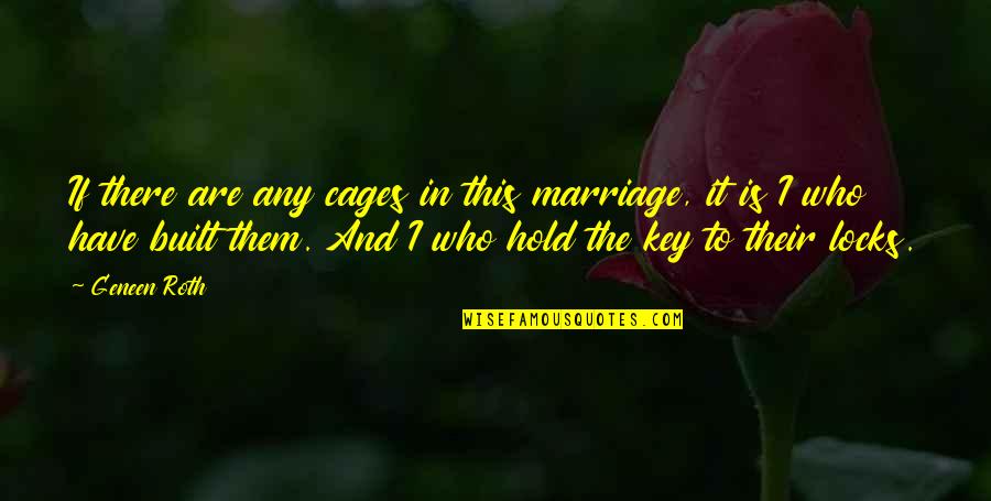 Who Built Quotes By Geneen Roth: If there are any cages in this marriage,