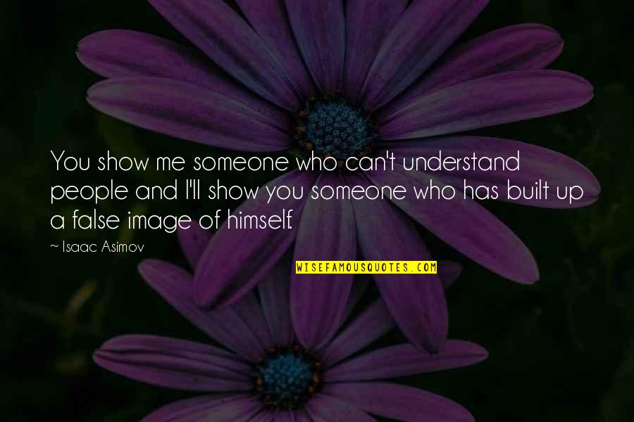 Who Built Quotes By Isaac Asimov: You show me someone who can't understand people