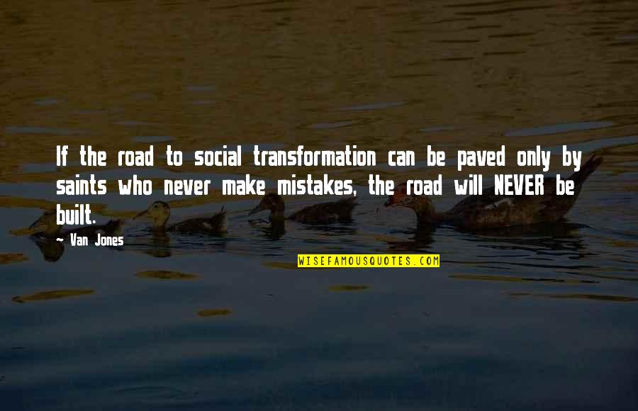 Who Built Quotes By Van Jones: If the road to social transformation can be