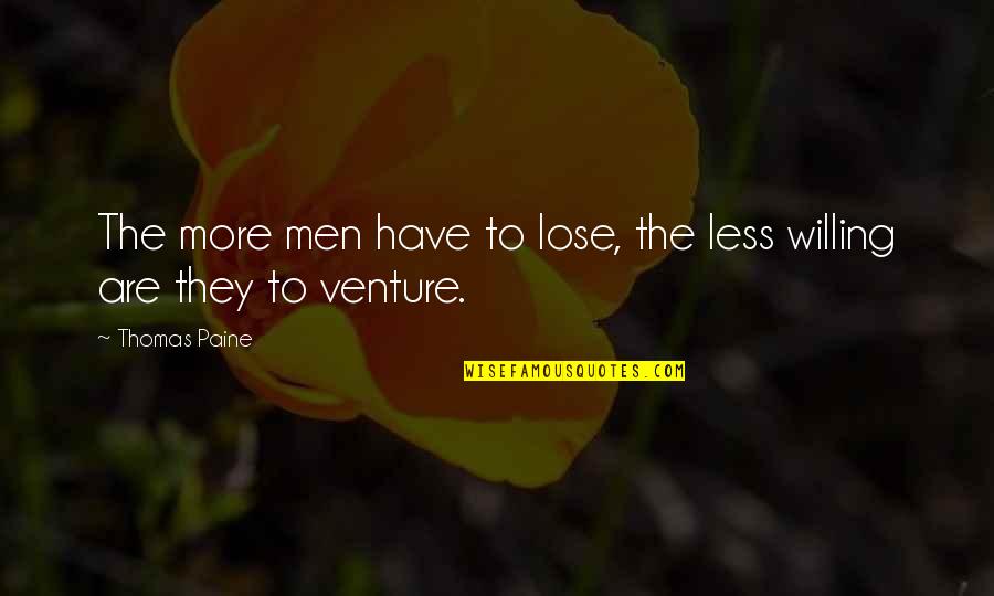 Who Discovered The Electron Quotes By Thomas Paine: The more men have to lose, the less