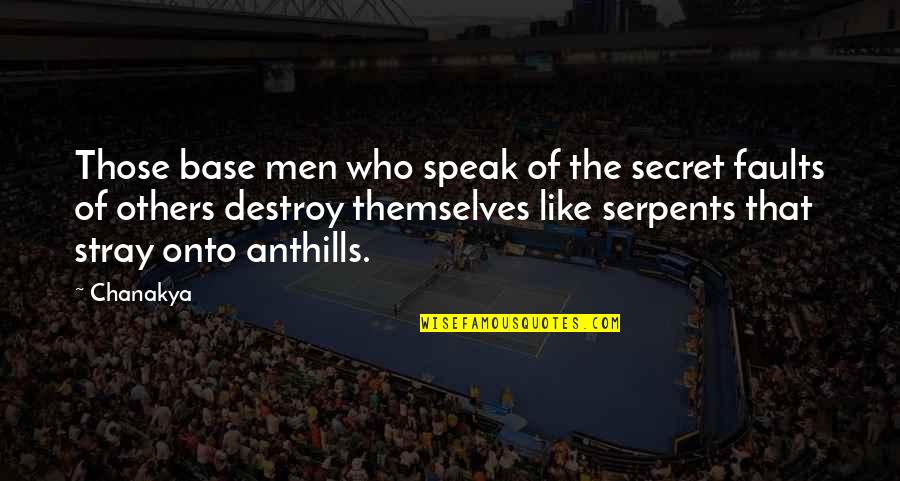 Who Is Chanakya Quotes By Chanakya: Those base men who speak of the secret