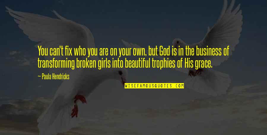 Who Is Your God Quotes By Paula Hendricks: You can't fix who you are on your