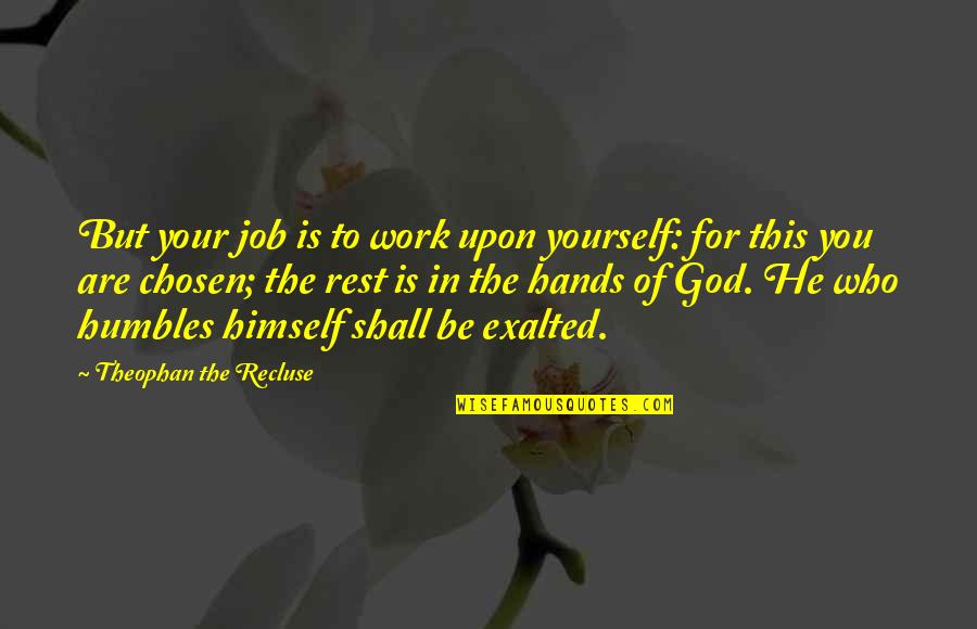 Who Is Your God Quotes By Theophan The Recluse: But your job is to work upon yourself: