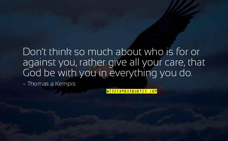 Who Is Your God Quotes By Thomas A Kempis: Don't think so much about who is for