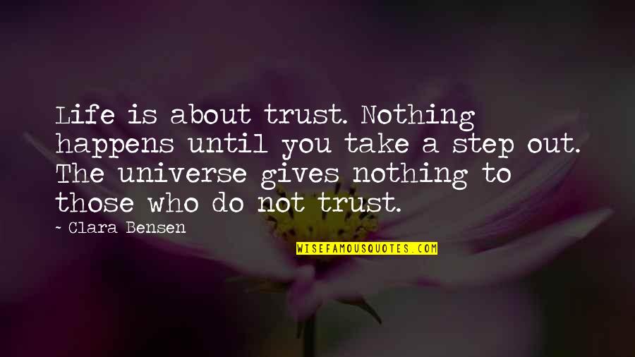 Who Not To Trust Quotes By Clara Bensen: Life is about trust. Nothing happens until you