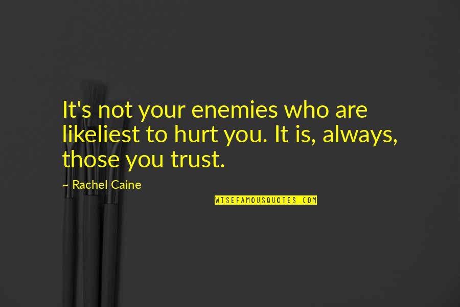 Who Not To Trust Quotes By Rachel Caine: It's not your enemies who are likeliest to