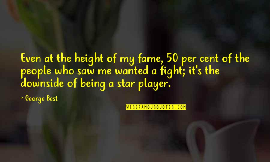 Who U R Quotes By George Best: Even at the height of my fame, 50