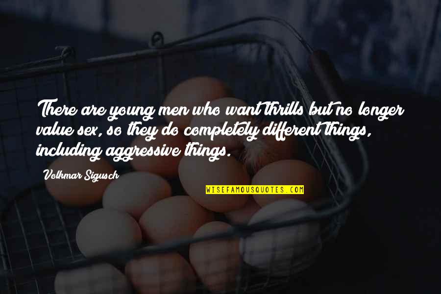 Who U R Quotes By Volkmar Sigusch: There are young men who want thrills but