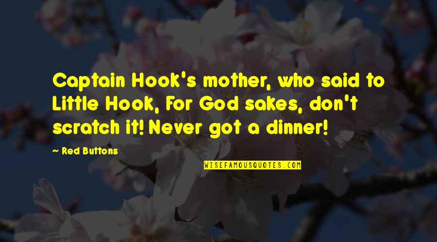 Who You Are In God Quotes By Red Buttons: Captain Hook's mother, who said to Little Hook,