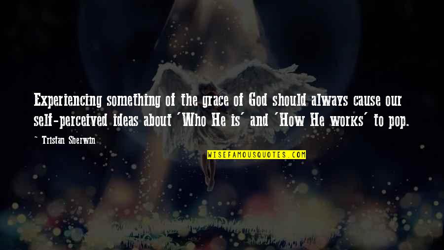 Who You Are In God Quotes By Tristan Sherwin: Experiencing something of the grace of God should