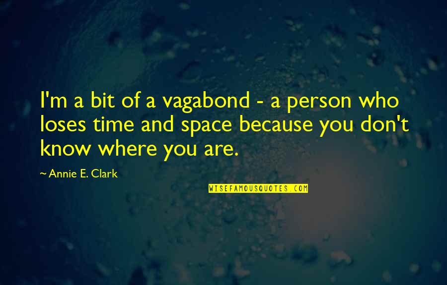 Who You Are Quotes By Annie E. Clark: I'm a bit of a vagabond - a