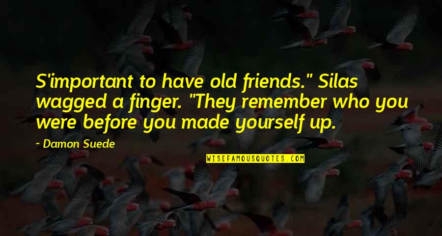 Who You Were Quotes By Damon Suede: S'important to have old friends." Silas wagged a