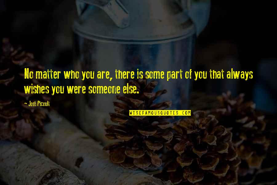 Who You Were Quotes By Jodi Picoult: No matter who you are, there is some