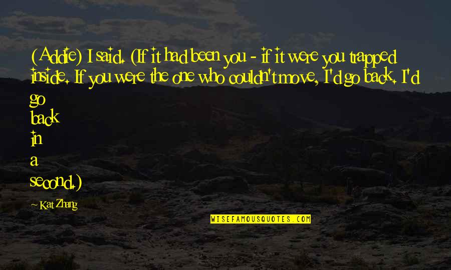 Who You Were Quotes By Kat Zhang: (Addie) I said. (If it had been you